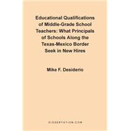 Educational Qualifications of Middle-Grade School Teachers : What Principals of Schools along the Texas-Mexico Border Seek in New Hires