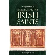 A Supplement to A Dictionary of Irish Saints Containing additions and corrections,9781801510196
