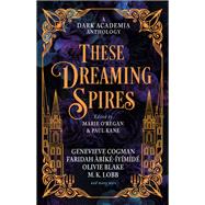 These Dreaming Spires: A Dark Academia Anthology
