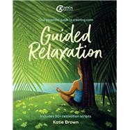 Guided Relaxation Your essential guide to creating calm