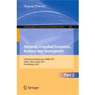Advances in Applied Economics, Business and Development: International Symposium, ISAEBD 2011, Dalian, China, August 6-7, 2011 Proceedings