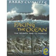 Facing the Ocean The Atlantic and Its Peoples 8000 BC-AD 1500