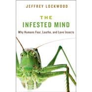 The Infested Mind Why Humans Fear, Loathe, and Love Insects