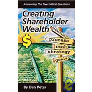 Creating Shareholder Wealth : Answering the Five Critical Questions