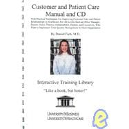 Customer and Patient Care Manual : With Practical Techniques for Improving Customer Care and Patient Relationships in Healthcare, for All Levels Such As Office Manager, Doctor, Nurse, Practice Administrator, Dentist, and Executives, Who Want to Implement Total Quality Management in Their Organizatio