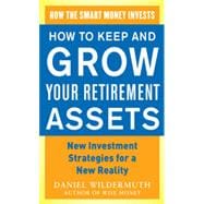 How to Keep and Grow Your Retirement Assets:  New Investment Strategies for a New Reality