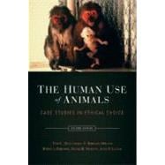 The Human Use of Animals Case Studies in Ethical Choice