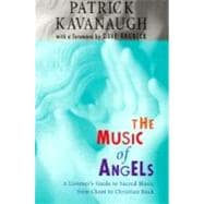 The Music of Angels: A Listener's Guide to Sacred Music from Chant to Christian Rock