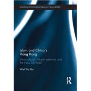 Islam and China's Hong Kong: Ethnic Identity, Muslim Networks and the New Silk Road