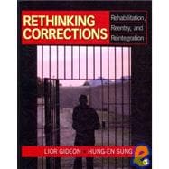 Rethinking Corrections : Rehabilitation, Reentry, and Reintegration