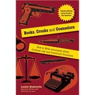 Books, Crooks and Counselors : How to Write Accurately about Criminal Law and Courtroom Procedure