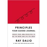 Principles Your Guided Journal (Create Your Own Principles to Get the Work and Life You Want)