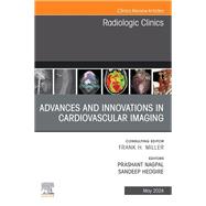 Advances and Innovations in Cardiovascular Imaging, An Issue of Radiologic Clinics of North America