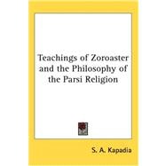 Teachings of Zoroaster and the Philosophy of the Parsi Religion