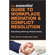 The Essential Guide to Workplace Mediation and Conflict Resolution: Rebuilding Working Relationships