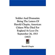 Soldier and Dramatist : Being the Letters of Harold Chapin, American Citizen Who Died for England at Loos on September 26, 1915 (1917)