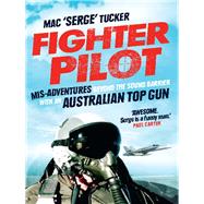 Fighter Pilot : Mis-Adventures Beyond the Sound Barrier with an Australian Top Gun
