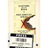 Elections and the Media in Post-Conflict Africa Votes and Voices for Peace?