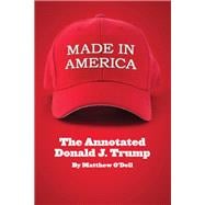 Made in America The Annotated Donald J. Trump