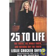 25 to Life : The Truth, the Whole Truth, and Nothing but the Truth