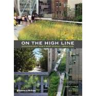 On the High Line Exploring America's Most Original Urban Park