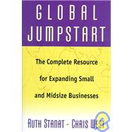 Global Jumpstart : The Complete Resource for Expanding Small and Mid-Sized Businesses