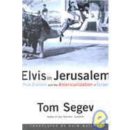 Elvis in Jerusalem : Post-Zionism and the Americanization of Israel