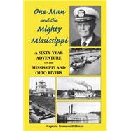 One Man and the Mighty Mississippi: A Sixty-Year Adventure on the Mississippi and Ohio Rivers
