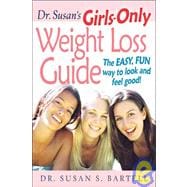 Dr. Susan's Girls-Only Weight Loss Guide : The Easy, Fun Way to Look and Feel Good!