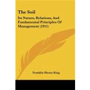 Soil : Its Nature, Relations, and Fundamental Principles of Management (1911)