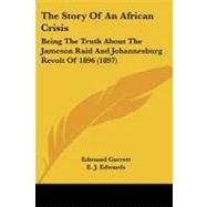 Story of an African Crisis : Being the Truth about the Jameson Raid and Johannesburg Revolt Of 1896 (1897)