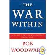 War Within : A Secret White House History 2006-2008