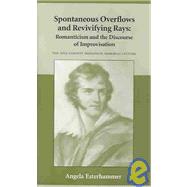 Spontaneous Overflows and Revivifying Rays: Romanticism and the Discourse of Improvisation