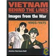 Vietnam Behind the Lines: Images from the War 1965-1975