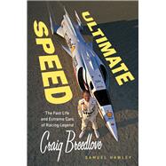 Ultimate Speed The Fast Life and Extreme Cars of Racing Legend Craig Breedlove