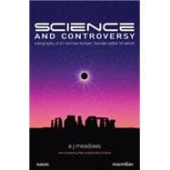 Science and Controversy A Biography of Sir Norman Lockyer, Founder Editor of Nature