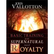 Basic Training for the Supernatural Ways of Royalty