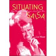Situating Salsa: Global Markets and Local Meanings in Latin Popular Music