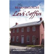 Reminiscences of Levi Coffin: The Reputed President of the Underground Railroad