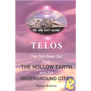 Telos: The Call Goes Out from the Hollow Earth and the Underground Cities