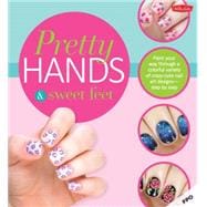 Pretty Hands & Sweet Feet Paint your way through a colorful variety of crazy-cute nail art designs - step by step