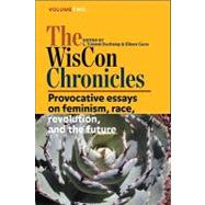 The Wiscon Chronicles: Provocative Essays on Feminism, Race, Revolution, and the Future