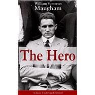 The Hero (Classic Unabridged Edition) Childhood and Early Education, Moral Influences in Early Youth, Youthful Propagandism, Completion of the 