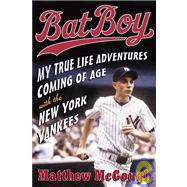 Bat Boy : My True Life Adventures Coming of Age with the New York Yankees