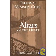 Altars of the Heart Personal Ministry Guide: Healing Wounded Emotions in the Presence of God