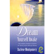 Dream Yourself Awake : A Dream Is a Doorway Leading Back to Yourself