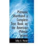 Pitmanic Shorthand a Complete Text Book on the American -pitman System