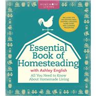 The Essential Book of Homesteading The Ultimate Guide to Sustainable Living