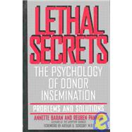 Lethal Secrets: The Psychology of Donor Insemination : Problems and Solutions