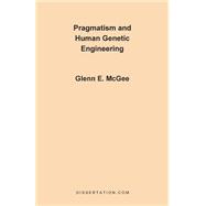 Pragmatism and Human Genetic Engineering